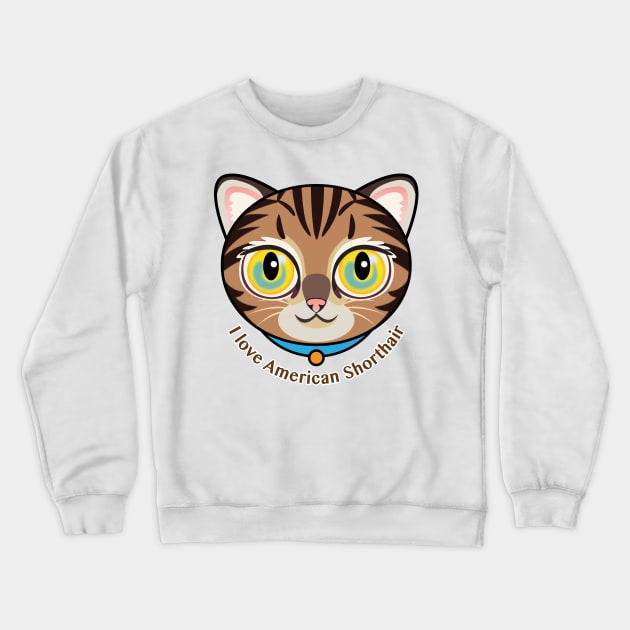 I Love American Shorthair Crewneck Sweatshirt by zoneo